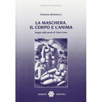 La maschera, il corpo e l'anima. Saggio sulla poesia di Thom Gunn