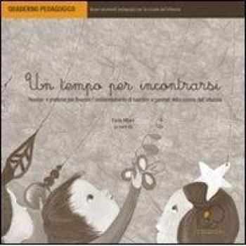Un tempo per incontrarsi. Pensieri e pratiche per favorire l'ambientamento di bambini e genitori nella scuola dell'infanzia