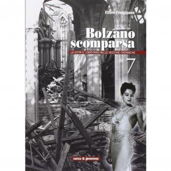 Bolzano scomparsa. La città e i dintorni nelle vecchie cronache (Vol. 7)