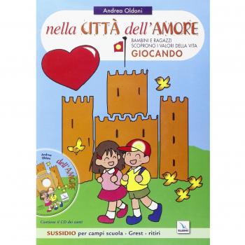 Nella città dell'amore. Bambini e ragazzi scoprono i valori della vita giocando. Sussidio per campi scuola. Con CD Audio