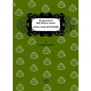 Il guerriero dal tenero cuore. Storia e ricette del carciofo