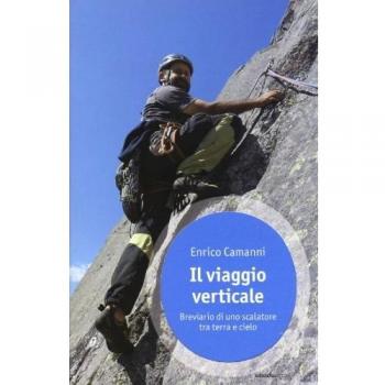 Il viaggio verticale. Breviario di uno scalatore tra terra e cielo
