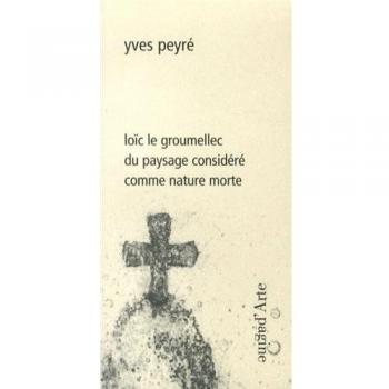 Loïc le Groumellec du paysage considéré comme nature morte. Ediz. illustrata