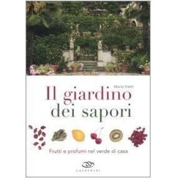 Il giardino dei sapori. Frutti e profumi nel verde di casa. Ediz. illustrata
