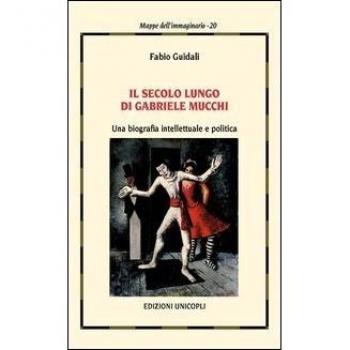 Il secolo lungo di Gabriele Mucchi. Una biografia intellettuale e politica