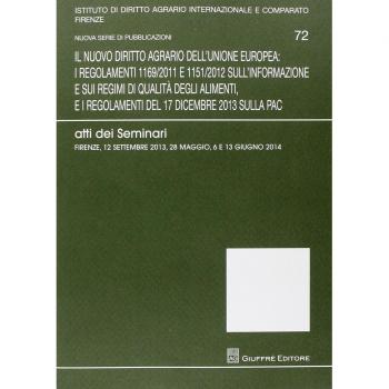 Il nuovo diritto agrario dell'Unione Europea. Atti dei Seminari (Firenze 12 settembre 2013-28 maggio-6 e 13 giugno 2014)