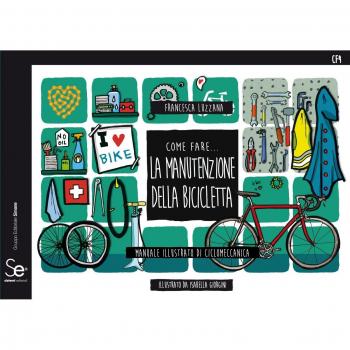 Come fare... la manutenzione della bicicletta. Manuale illustrato di ciclomeccanica