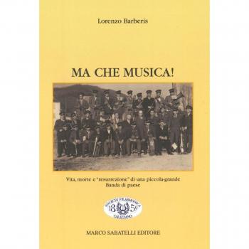 Ma che musica! Vita, morte e «resurrezione» di una piccola-grande banda di paese