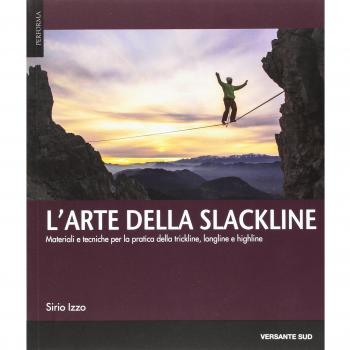 L'arte della slackline. Materiali e tecniche per la pratica della trickline, longline e highline