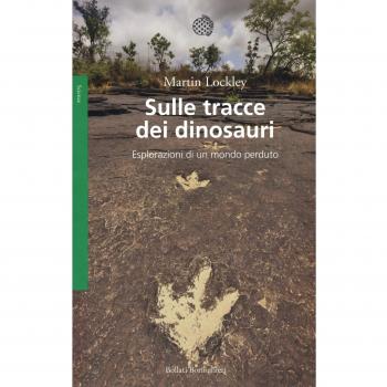 Sulle tracce dei dinosauri. Esplorazioni di un mondo perduto