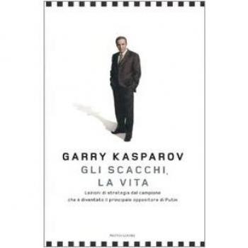 Gli scacchi, la vita. Lezione di strategia dal campione che è diventato il principale oppositore di Putin
