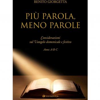 Più parola meno parole. Considerazioni sul Vangelo domenicale e festivo. Anno A-B-C