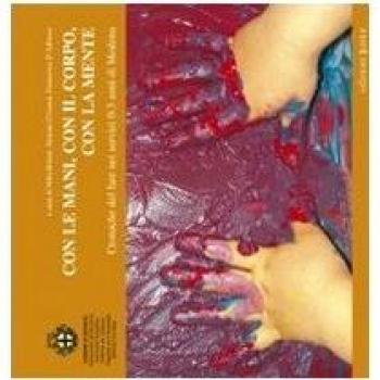 Con le mani, con il corpo, con la mente. Cronache del fare nei servizi 0-3 anni di Modena