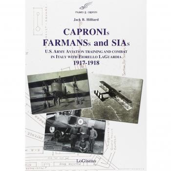 Capronis, Farman and Sias. U.S. Army aviation training and combat in Italy with Fiorello Laguardia, 1917-1918