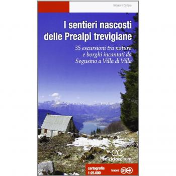 I sentieri nascosti delle Prealpi trevigiane. 35 escurs...