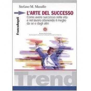 L'arte del successo. Come ottenere successo nella vita e nel lavoro ottenendo il meglio da sé e dagli altri