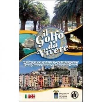 Il golfo da vivere. Guida della Spezia e del Golfo dei Poeti