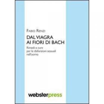 Dal viagra ai fiori di Bach. Rimedi e cure per le disfunzioni sessuali nell'uomo