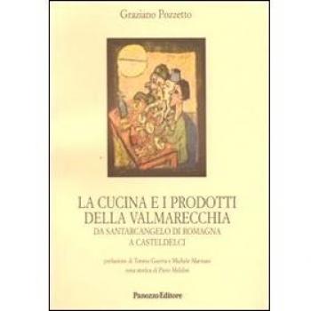 La cucina e i prodotti della Valmarecchia. Da Santarcangelo di Romagna a Casteldelci
