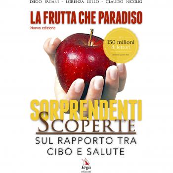 La frutta che paradiso. Le sorprendenti scoperte sul rapporto tra cibo e salute. La dieta naturale