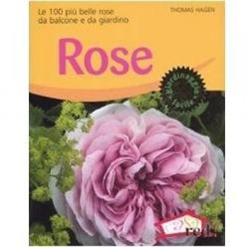Rose. Le 100 più belle rose da balcone e da giardino. Ediz. illustrata