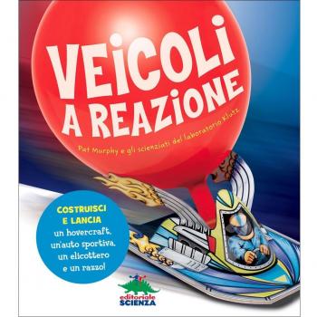 Veicoli a reazione. Pat Murphy e gli scienziati del laboratorio Klutz. Costruisci e lancia un hovercraft, un'auto sportiva, un elicottero e un razzo! Con gadget
