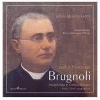 Padre Vincenzo Brugnoli. Musicista e compositore. Con CD Audio