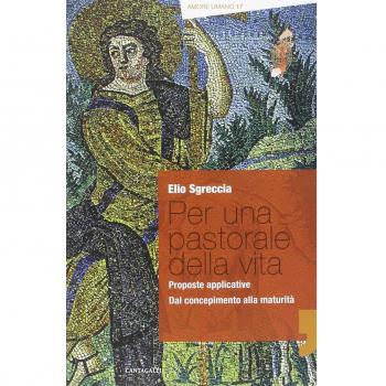 Per una pastorale della vita: proposte applicative. Dal concepimento alla maturità
