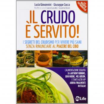 Il crudo è servito! I segreti del crudismo per vivere più sani senza rinunciare al piacere del cibo