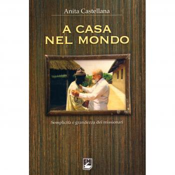 A casa nel mondo. Semplicità e grandezza dei missionari