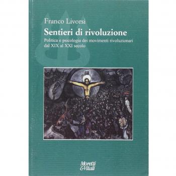 Sentieri di rivoluzione. Politica e psicologia dei movimenti rivoluzionari dal XIX secolo al XXI secolo