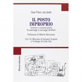 Il posto improprio. Turismo e comunicazione tra paesaggi e passaggi identitari. Con 16 riflessioni di Giovanni Scipioni e 9 disegni di Carlo Vita