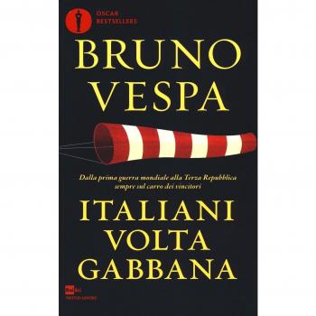 Italiani voltagabbana. Dalla prima guerra mondiale alla Terza Repubblica sempre sul carro dei vincitori