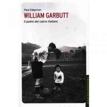 William Garbutt. Il padre del calcio italiano