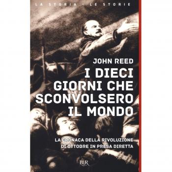 I dieci giorni che sconvolsero il mondo. La cronaca della Rivoluzione d'Ottobre in presa diretta