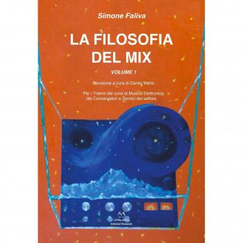 La filosofia del mix. Per i trienni dei corsi di musica elettronica dei conservatori e tecnici del settore (Vol. 1)
