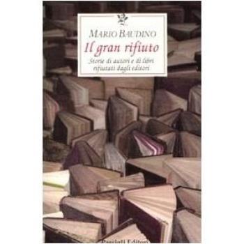 Il gran rifiuto. Storie di autori e di libri rifiutati dagli editori