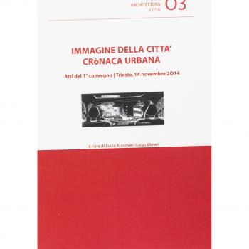 Immagine della città cronaca urbana. Atti del primo Convegno (Trieste, 14 novembre 2014)
