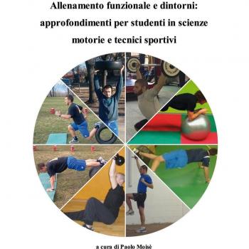 Allenamento funzionale e dintorni. Approfondimenti per studenti in scienze motorie e tecnici sportivi
