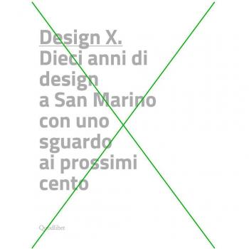 Design X. Dieci anni di design a San Marino con uno sguardo ai prossimi cento. Ediz. a colori