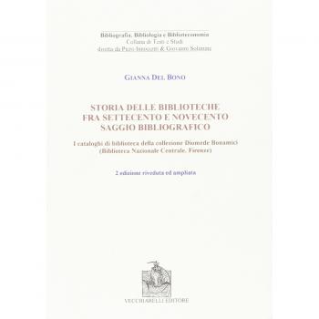 Storia delle biblioteche fra Settecento e Novecento. Saggio bibliografico. I cataloghi di biblioteca nella collezione Diomede Bonamici...