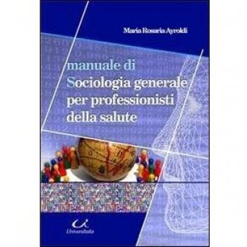 Manuale di sociologia generale per professionisti della salute