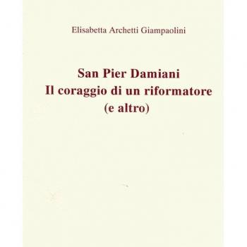 San Pier Damiani. Il coraggio di un riformatore (e altro)