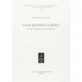 Leon Battista Alberti. La vita, l'umanesimo, le opere letterarie