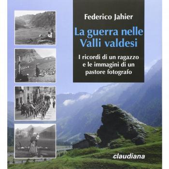 La guerra nelle valli valdesi. I ricordi di un ragazzo e le immagini di un pastore fotografo