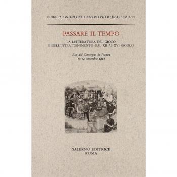 Passare il tempo. La letteratura del gioco e dell'intrattenimento dal XII al XVI secolo. Atti del Convegno