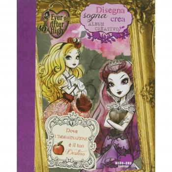 Disegna, sogna, crea. Album creativo. Ever After High