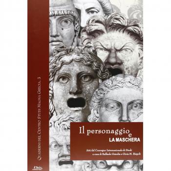 Il personaggio e la maschera. Atti del convegno internazionale di studi (Napoli-S. Maria Capua Vetere-Ercolano, 19-21 giugno 2003)