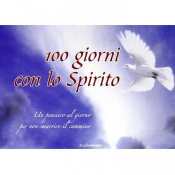 100 giorni con lo Spirito. Un pensiero al giorno per non smarrire il cammino