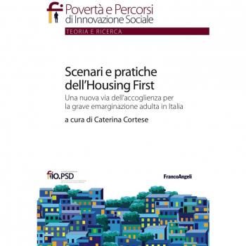 Scenari e pratiche dell'housing first. Una nuova via dell'accoglienza per la grave emarginazione adulta in Italia